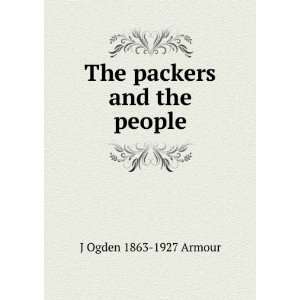    The packers and the people J Ogden 1863 1927 Armour Books