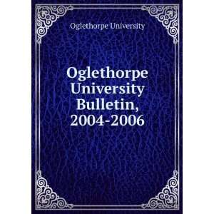   University Bulletin, 2004 2006 Oglethorpe University Books