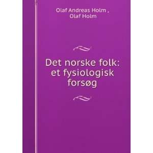   folk et fysiologisk forsÃ¸g Olaf Holm Olaf Andreas Holm  Books