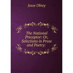   Preceptor Or, Selections in Prose and Poetry . Jesse Olney Books