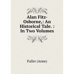 Alan Fitz Osborne, An Historical Tale.  In Two Volumes. Fuller 
