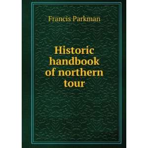  Historic handbook of northern tour Francis Parkman Books