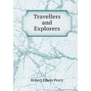  Travellers and Explorers Robert Edwin Peary Books
