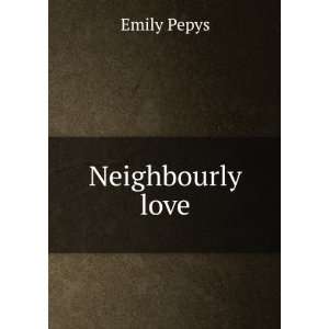  Neighbourly love Emily Pepys Books