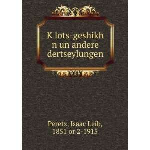   un andere dertseylungen Isaac Leib, 1851 or 2 1915 Peretz Books