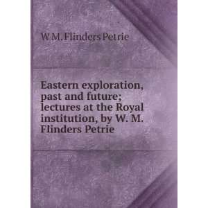  institution, by W. M. Flinders Petrie W M. Flinders Petrie Books
