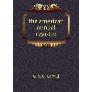  the american annual register G & C. Carvill Books