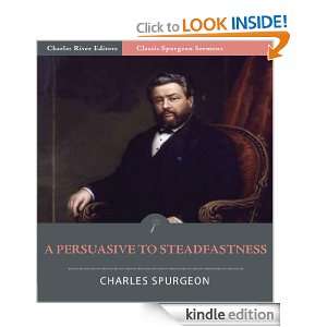 Classic Spurgeon Sermons A Persuasive to Steadfastness (Illustrated 