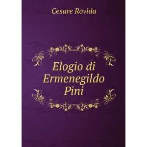  Elogio di Ermenegildo Pini Cesare Rovida Books