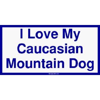  I Love My Caucasian Mountain Dog Bumper Sticker 