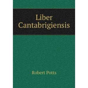  Liber Cantabrigiensis. Robert Potts Books