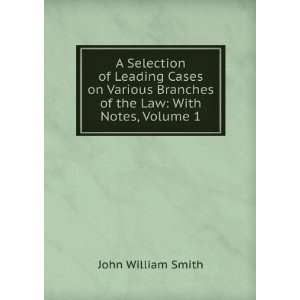   Branches of the Law With Notes, Volume 1 John William Smith Books