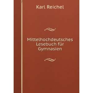    Mittelhochdeutsches Lesebuch fÃ¼r Gymnasien Karl Reichel Books