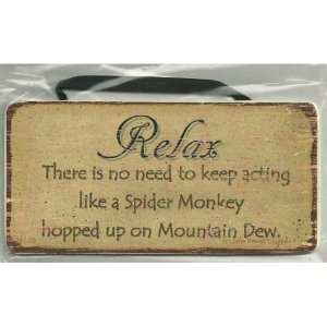 Wood Sign Saying, Relax There is no need to keep acting like a Spider 