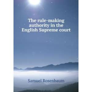   making authority in the English Supreme court Samuel Rosenbaum Books