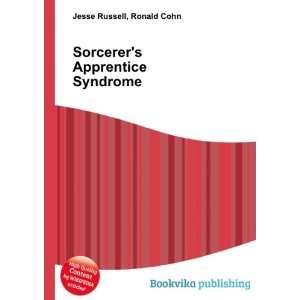  Sorcerers Apprentice Syndrome Ronald Cohn Jesse Russell 