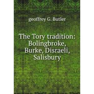    Bolingbroke, Burke, Disraeli, Salisbury geoffrey G. Butler Books