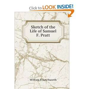    Sketch of the Life of Samuel F. Pratt William P. Letchworth Books