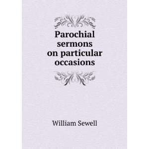  Parochial sermons on particular occasions William Sewell Books