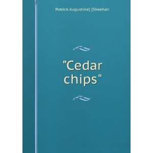  Cedar chips Patrick Augustine] [Sheehan Books