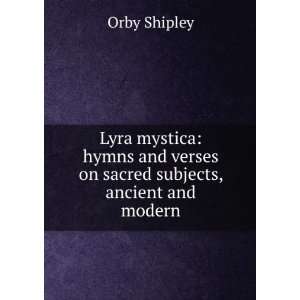   and verses on sacred subjects, ancient and modern Orby Shipley Books