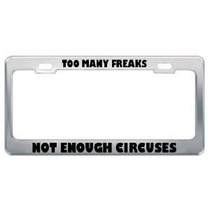 Too Many Freaks Not Enough Circuses Metal License Plate 