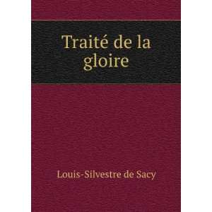  TraitÃ© de la gloire Louis Silvestre de Sacy Books
