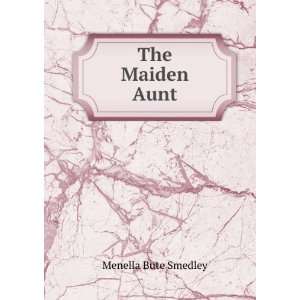  The Maiden Aunt Menella Bute Smedley Books