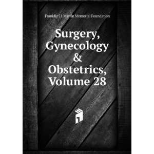  Surgery, Gynecology & Obstetrics, Volume 28 Franklin H 