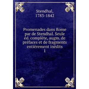   de fragments entiÃ¨rement inÃ©dits. 1 1783 1842 Stendhal Books