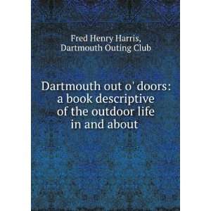  life in and about . Dartmouth Outing Club Fred Henry Harris Books