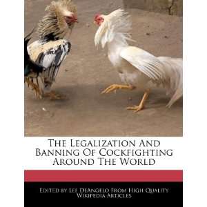  The Legalization And Banning Of Cockfighting Around The 