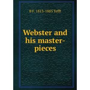  Webster and his master pieces B F. 1813 1885 Tefft Books