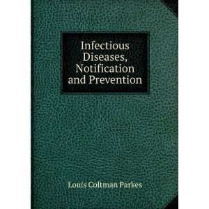   Diseases, Notification and Prevention Louis Coltman Parkes Books