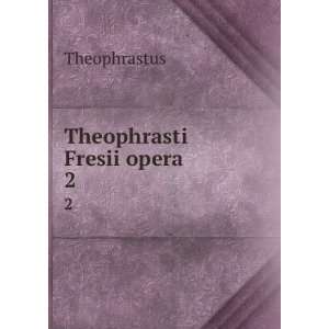  Theophrasti Fresii opera. 2 Theophrastus Books