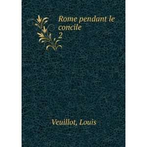  Rome pendant le concile. 2 Louis Veuillot Books