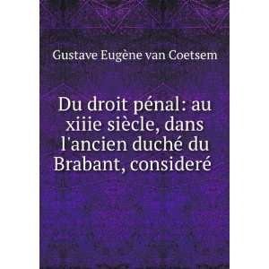   © du Brabant, considerÃ© . Gustave EugÃ¨ne van Coetsem Books