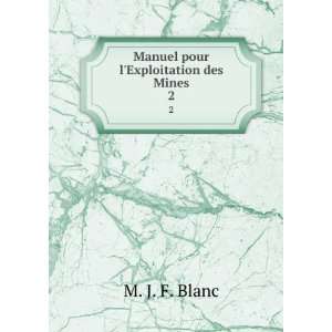  Manuel pour lExploitation des Mines. 2 M. J. F. Blanc 