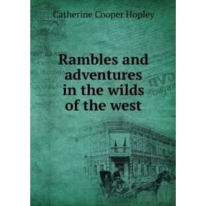   adventures in the wilds of the west Catherine Cooper Hopley Books