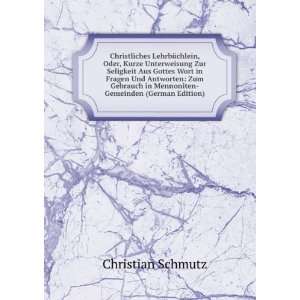 Christliches LehrbÃ¼chlein, Oder, Kurze Unterweisung Zur Seligkeit 