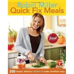 Quick Fix Meals 200 Simple, Delicious Recipes to Make Mealtime Easy 