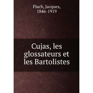  Cujas, les glossateurs et les Bartolistes Jacques, 1846 