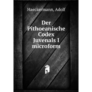   Der Pithoeanische Codex Juvenals I microform Adolf Haeckermann Books