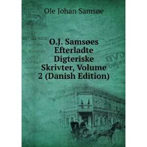  O.J. SamsÃ¸es Efterladte Digteriske Skrivter, Volume 2 