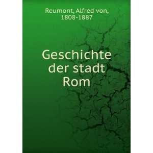    Geschichte der stadt Rom Alfred von, 1808 1887 Reumont Books