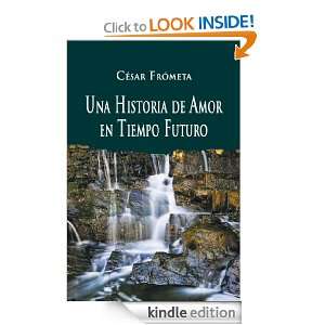 Una Historia de Amor en Tiempo Futuro (Spanish Edition) César 