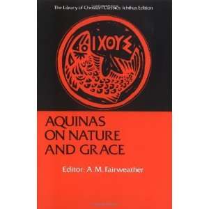  Aquinas on Nature and Grace Selections from the Summa 