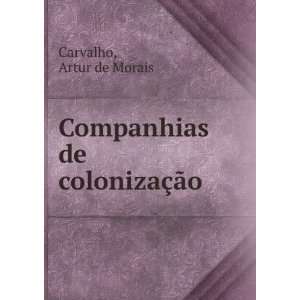 Companhias de colonizaÃ§Ã£o Artur de Morais Carvalho  