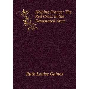    The Red Cross in the Devastated Area Ruth Louise Gaines Books