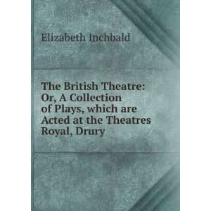   are Acted at the Theatres Royal, Drury . Elizabeth Inchbald Books